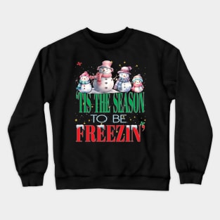 Tis The Season For Freezin Christmas Xmas New Years Holiday Crewneck Sweatshirt